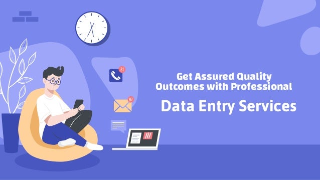 Get Assured Quality
Outcomes with Professional
Data Entry Services
 