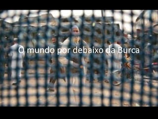 O mundo por debaixo da Burca
 