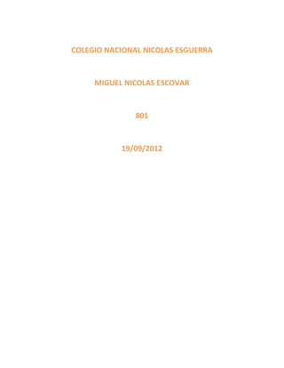 COLEGIO NACIONAL NICOLAS ESGUERRA
MIGUEL NICOLAS ESCOVAR
801
19/09/2012