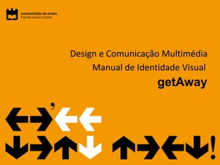 Design e Comunicação Multimédia Manual de Identidade Visual getAway 