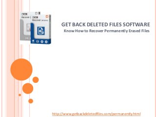 GET BACK DELETED FILES SOFTWARE
Know How to Recover Permanently Erased Files
http://www.getbackdeletedfiles.com/permanently.html
 