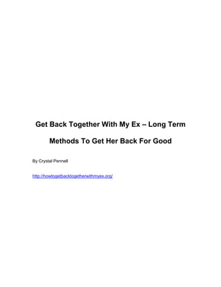 Get Back Together With My Ex – Long Term

        Methods To Get Her Back For Good

By Crystal Pennell


http://howtogetbacktogetherwithmyex.org/
 