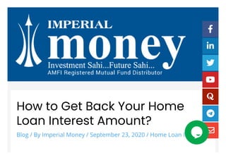 How to Get Back Your Home
Loan Interest Amount?
Blog / By Imperial Money / September 23, 2020 / Home Loan Interest







 