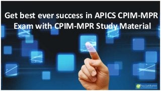 Get best ever success in APICS CPIM-MPR
Exam with CPIM-MPR Study Material
 