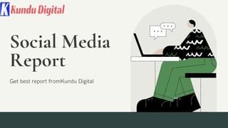 Social Media
Report
Get best report fromKundu Digital
 