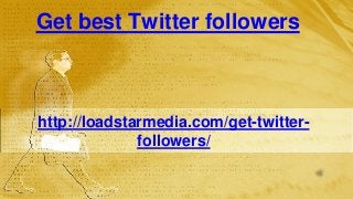 Get best Twitter followers

http://loadstarmedia.com/get-twitterfollowers/

 