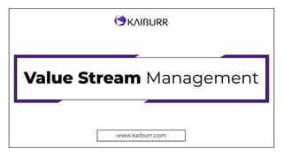 Value Stream Management
www.kaiburr.com
 