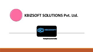 KBIZSOFT SOLUTIONS Pvt. Ltd.
Turning Dreams into Reality.
 