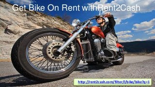 Get Bike On Rent withRent2Cash
http://rent2cash.com/filter/l/bike/bike?q=1
 
