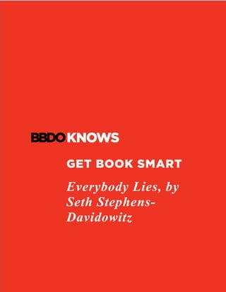 GET BOOK SMART
Everybody Lies, by
Seth Stephens-
Davidowitz
	
	
 