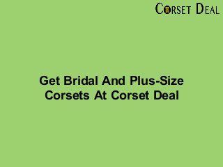 Get Bridal And Plus-Size
Corsets At Corset Deal
 