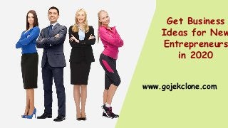 Get Business
Ideas for New
Entrepreneurs
in 2020
www.gojekclone.com
 