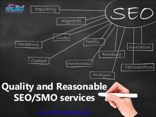 Quality and Reasonable
SEO/SMO services
www.aaditritechnology.com
 