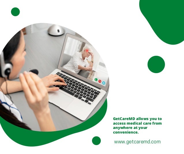 GetCareMD allows you to
access medical care from
anywhere at your
convenience.
www.getcaremd.com
 