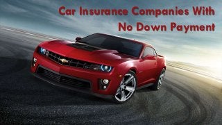 Car Insurance Companies With
No Down Payment
 