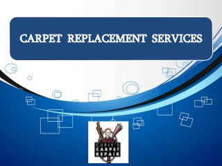 CARPET REPLACEMENT SERVICES
 