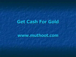 Get Cash For Gold www.muthoot.com 