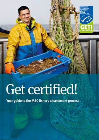 Your guide to the MSC fishery assessment process
Get certified!
 