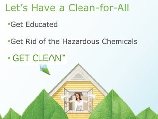 Let’s Have a Clean-for-All Get Educated Get Rid of the Hazardous Chemicals 