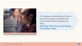 x
For a deeper understanding of how to
reach the buying committee (and
how LinkedIn Sales Navigator can
help),
download “G...