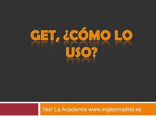 Yes! La Academia www.inglesmadrid.es
 