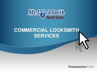 COMMERCIAL LOCKSMITH
SERVICES
 