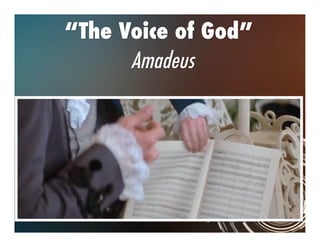 “The Voice of God”  
Amadeus  
 