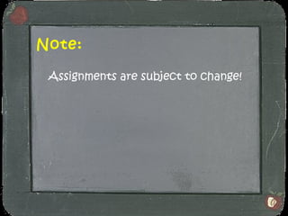 Note: Assignments are subject to change! 