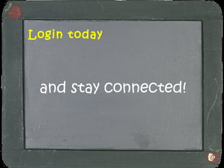 Login today and stay connected! 