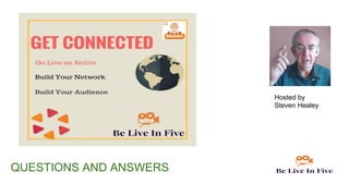 Hosted by
Steven Healey
QUESTIONS AND ANSWERS
 
