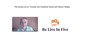 The Going Live on Youtube and Facebook Series with Steven Healey
 