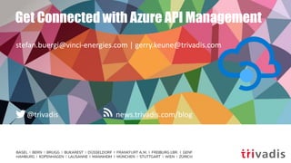 news.trivadis.com/blog@trivadis
Get Connected with Azure API Management
stefan.buergi@vinci-energies.com | gerry.keune@trivadis.com
 
