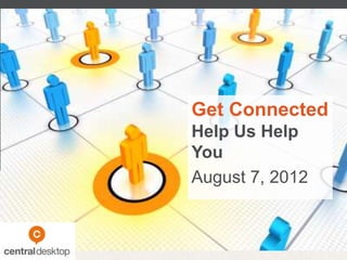 Get Connected
Help Us Help
You
August 7, 2012
 