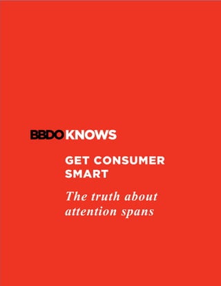 GET CONSUMER
SMART
The truth about
attention spans
	
	
 