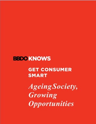GET CONSUMER
SMART
AgeingSociety,
Growing
Opportunities
	
 