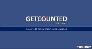 A JUXT Initiative

Access to 50 million+ Indian online consumers

 