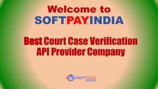 Welcome to
SOFTPAYINDIA
Best Court Case Verification
API Provider Company
 