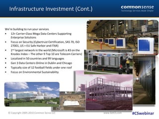 Infrastructure Investment (Cont.) <ul><li>We’re building to run your services </li></ul><ul><li>12+ Carrier-Class Mega Dat...