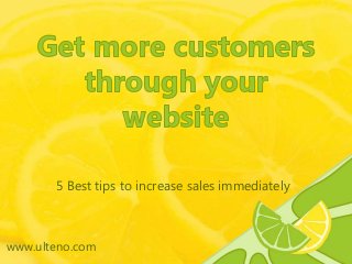 5 Best tips to increase sales immediately
www.ulteno.com
 
