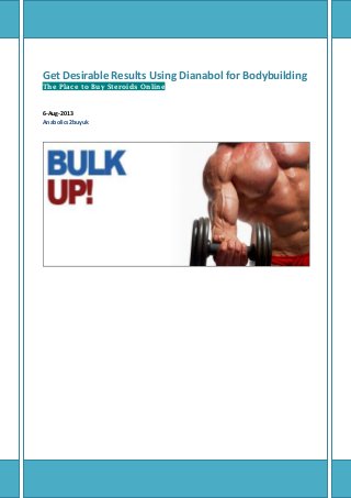 Get Desirable Results Using Dianabol for Bodybuilding
The Place to Buy Steroids Online
6-Aug-2013
Anabolics2buyuk
 