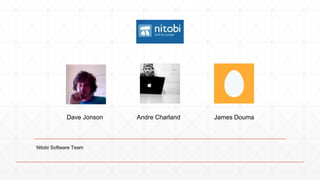 Dave Jonson Andre Charland James Douma 
Nitobi Software Team 
 