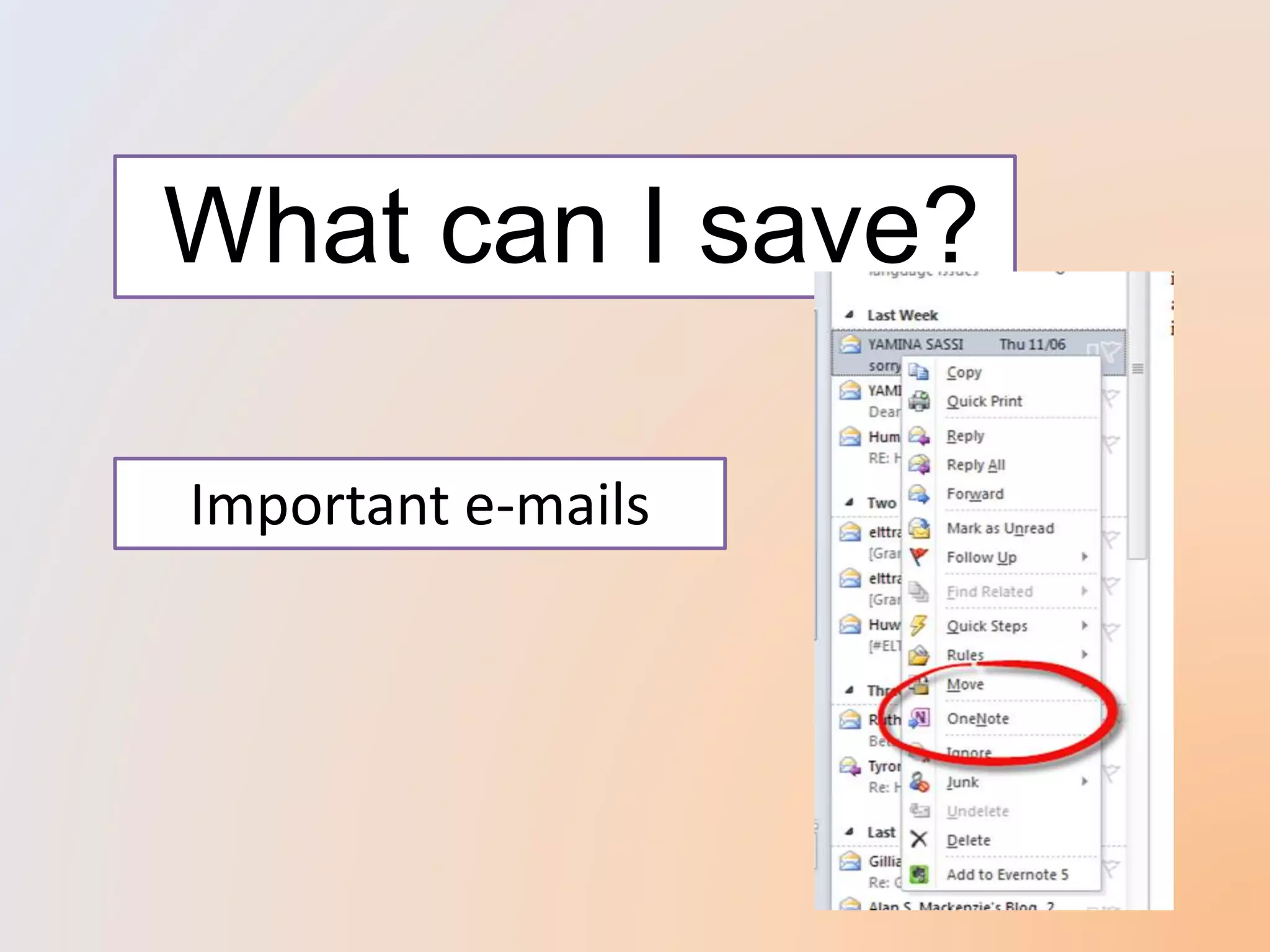 What can I save?
Important e-mails
 