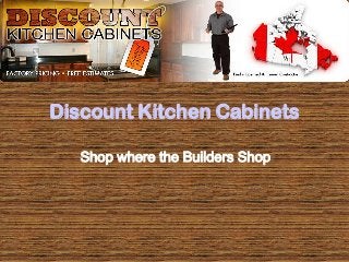 Discount Kitchen Cabinets
Shop where the Builders Shop
 