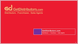 GetDistributors.com
Distributors | Franchisee | Sales Agents
1
 