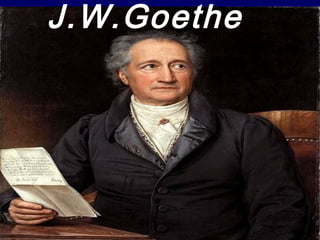 J.W.Goethe
 
