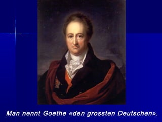 Man nennt Goethe «den grossten Deutschen».