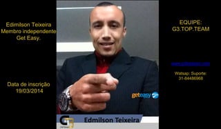 Edimilson Teixeira
Membro independente
Get Easy.
Data de inscrição
19/03/2014
EQUIPE:
G3.TOP.TEAM
www.g3topteam.com
Watsap: Suporte:
31-84486968
 