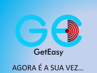 AGORA É A SUA VEZ…
 