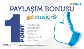 şimdi sıra sizde
www.geteasygroup.com
1Not: Bu bonus deneme süresinden (60 gün) sonraki her bir aktif üyelik için verilir.
PAYLAŞIM BONUSU
POINT Facebook’ta
paylaşımdan
gelen her
bir Pleima
üyeliğinden 1
puan alırsınız.
 