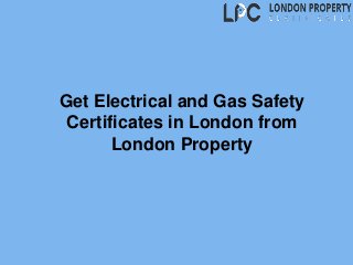 Get Electrical and Gas Safety
Certificates in London from
London Property
 